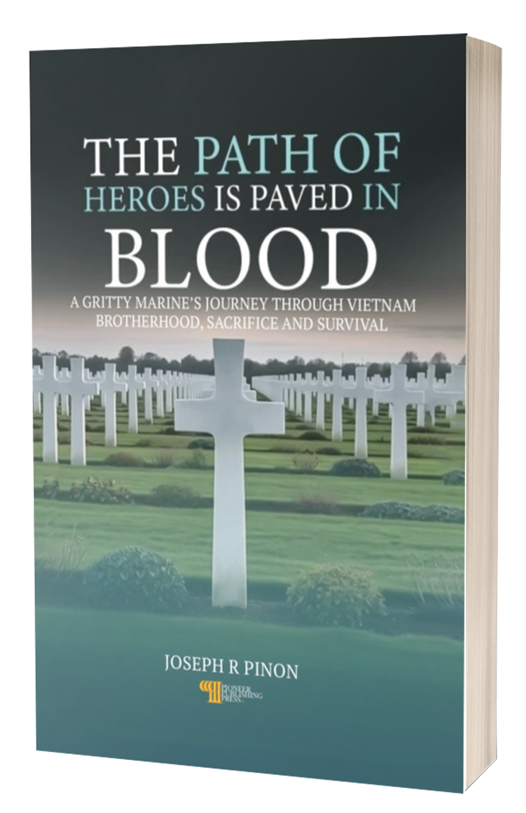The Path of Heroes is Paved in Blood paperback — historical fiction by Joseph R. Pinon